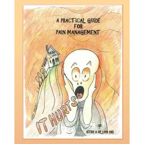 It Hurts: A Practical Guide for Pain Management