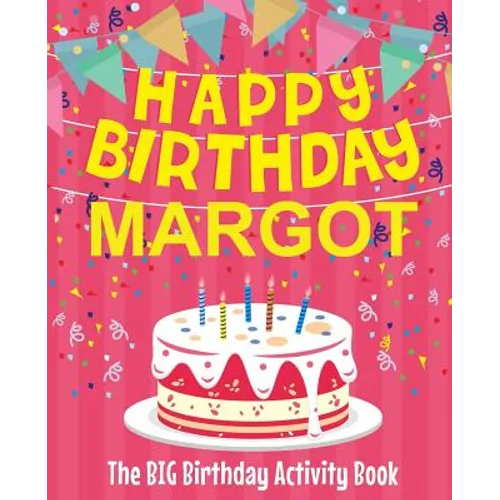 Happy Birthday Margot - The Big Birthday Activity Book: Personalized Children's Activity Book