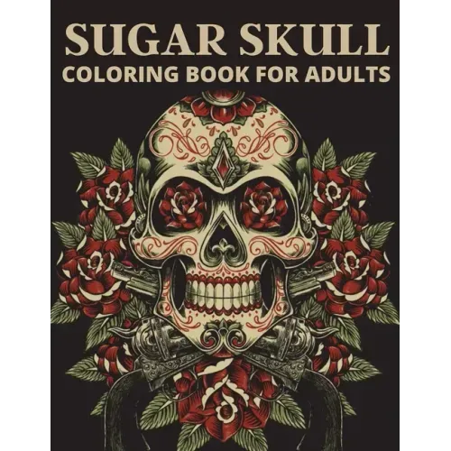 Sugar Skull Coloring Book For Adults: The day of the dead coloring book which encourage you to overcome many challenges