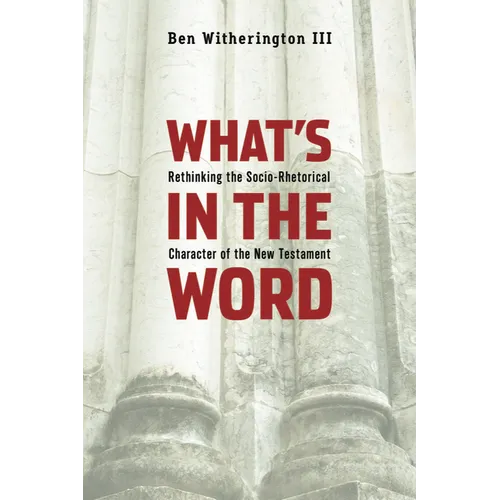 What's in the Word: Rethinking the Socio-Rhetorical Character of the New Testament