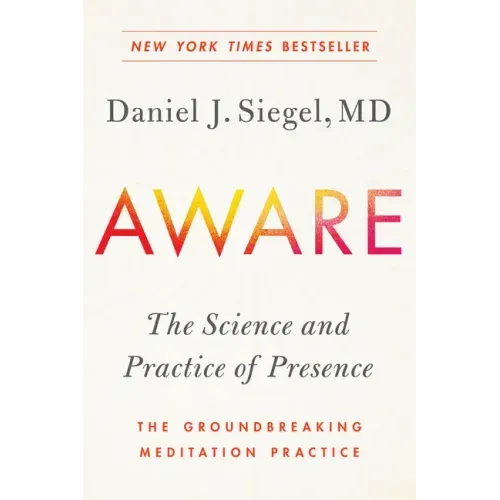Aware: The Science and Practice of Presence--The Groundbreaking Meditation Practice