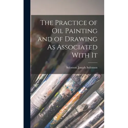 The Practice of Oil Painting and of Drawing As Associated With It
