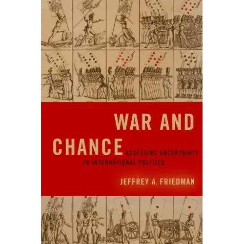 War and Chance: Assessing Uncertainty in International Politics