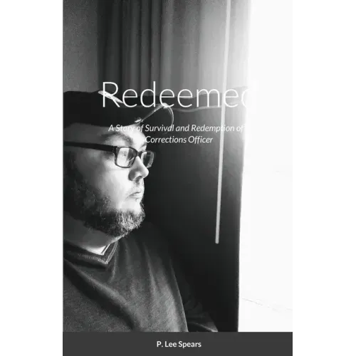 Redeemed: A Story of Survival and Redemption of a Corrections Officer