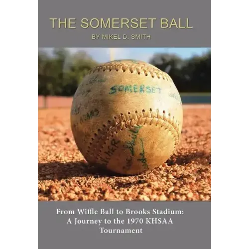 The Somerset Ball: From Wiffle Ball to Brooks Stadium: A Journey to the 1970 KHSAA Tournament