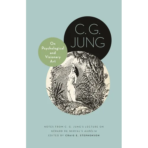 On Psychological and Visionary Art: Notes from C. G. Jung's Lecture on Gérard de Nerval's Aurélia
