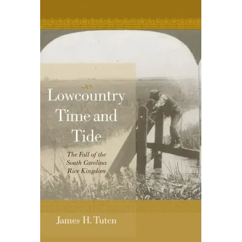 Lowcountry Time and Tide: The Fall of the South Carolina Rice Kingdom