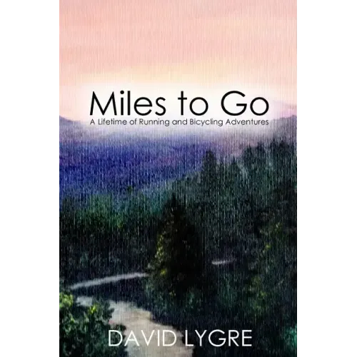 Miles to go: A Lifetime of Running and Bicycling Adventures