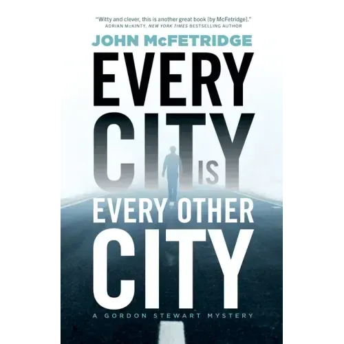 Every City Is Every Other City: A Gordon Stewart Mystery
