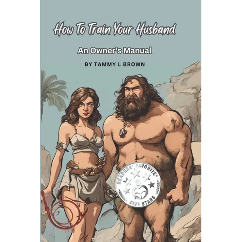 How To Train Your Husband: An Owner's Manual