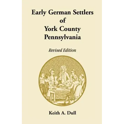 Early German Settlers of York County, Pennsylvania Revised Edition