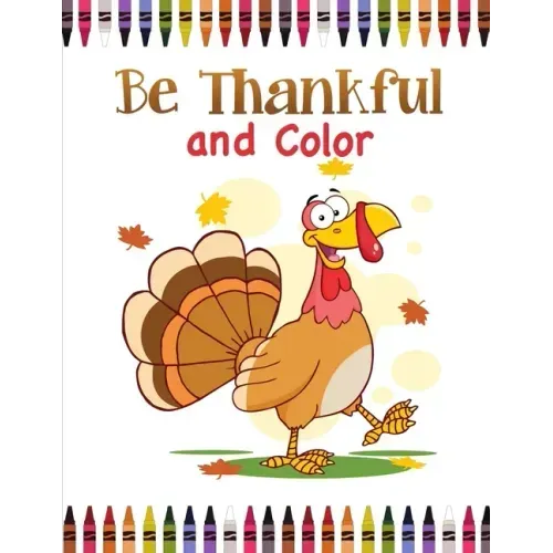 Be Thankful and Color: Thanksgiving Coloring Book for Kids