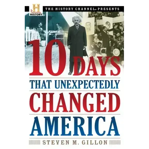 10 Days That Unexpectedly Changed America