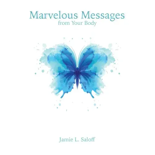 Marvelous Messages from the Body: Use the Meaning of an Ailment to Guide Your Life