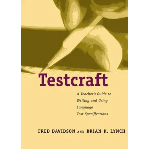 Testcraft: A Teacher`s Guide to Writing and Using Language Test Specifications