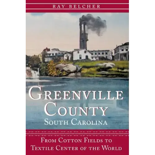 Greenville County, South Carolina: From Cotton Fields to Textile Center of the World