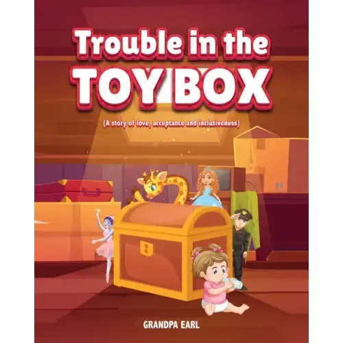 Trouble in the Toy Box: (A story of love, acceptance and inclusiveness)