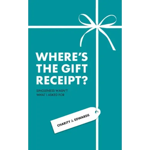 Where's the Gift Receipt?: Singleness Wasn't What I Asked For