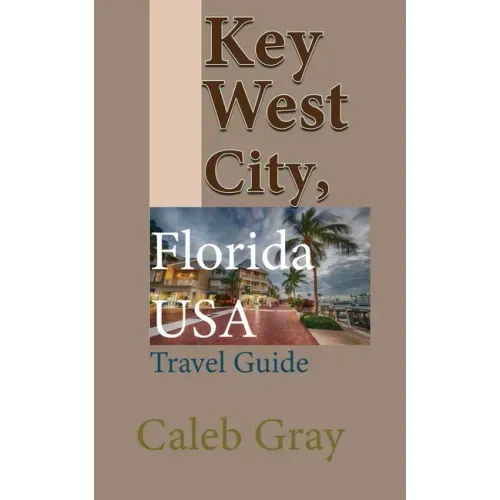 Key West City, Florida USA: Travel Guide