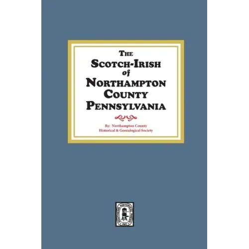 The Scotch-Irish of Northampton County, Pennsylvania.