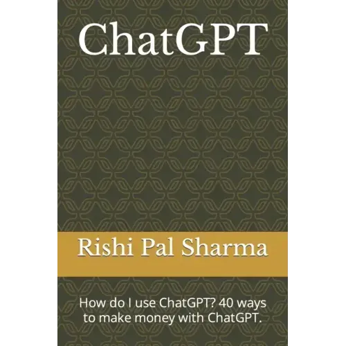 ChatGPT: How do I use ChatGPT? 40 ways to make money with ChatGPT.