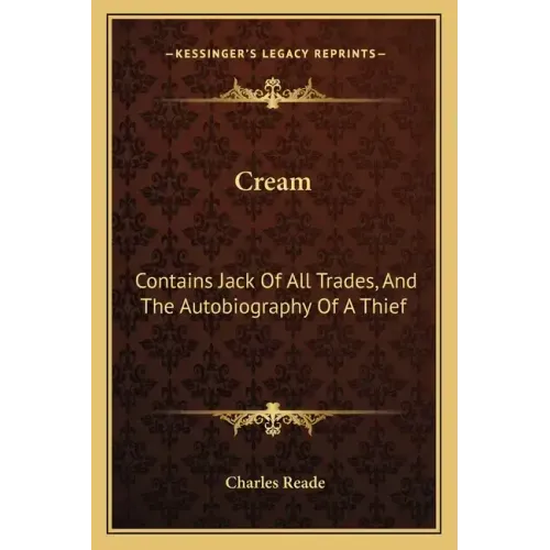Cream: Contains Jack of All Trades, and the Autobiography of a Thief