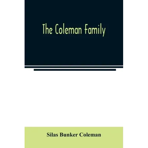 The Coleman family: descendants of Thomas Coleman, of Nantucket in line of the oldest son, X generations, 1602 to 1898-296 years