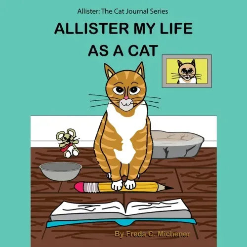 Allister My Life as a Cat: Allister: The Cat Journal Series