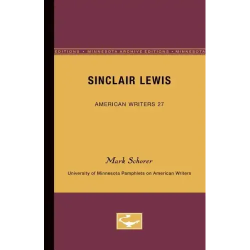 Sinclair Lewis - American Writers 27: University of Minnesota Pamphlets on American Writers