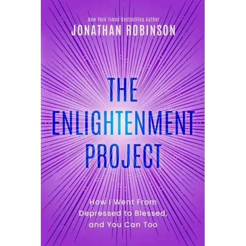 The Enlightenment Project: How I Went From Depressed to Blessed, and You Can Too