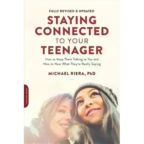 Staying Connected to Your Teenager, Revised Edition: How to Keep Them Talking to You and How to Hear What They're Really Saying