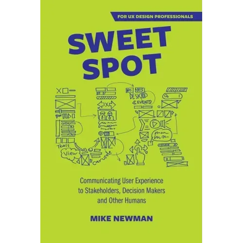 Sweet Spot UX: Communicating User Experience to Stakeholders, Decision Makers and Other Humans