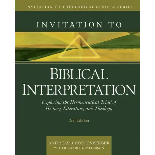 Invitation to Biblical Interpretation: Exploring the Hermeneutical Triad of History, Literature, and Theology