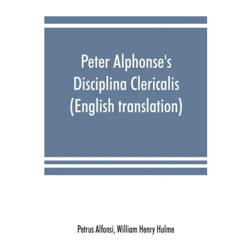 Peter Alphonse's Disciplina Clericalis (English translation) from the fifteenth century Worcester Cathedral Manuscript F. 172
