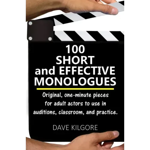 100 Short and Effective Monologues: Original, one-minute pieces for adult actors to use in auditions, classroom, and practice.