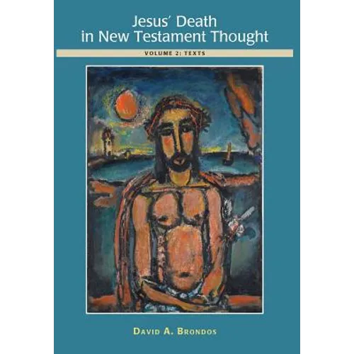 Jesus' Death in New Testament Thought: Volume 2: Texts