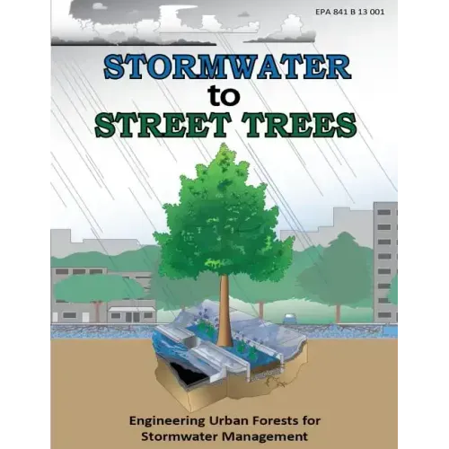 Stormwater to Street Trees: Engineering Urban Forests for Stormwater Management