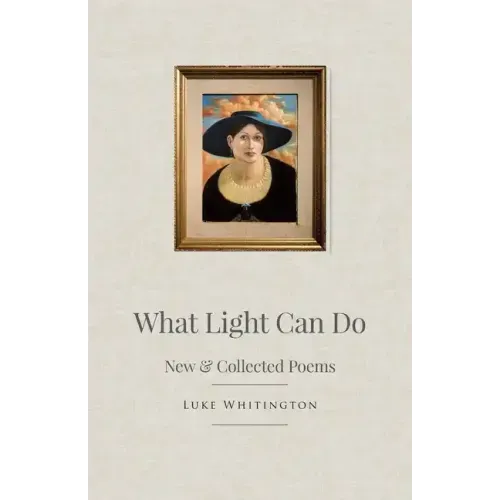 What Light Can Do: New & Collected Poems