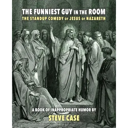 The Funniest Guy in the Room: The Standup Comedy of Jesus of Nazareth