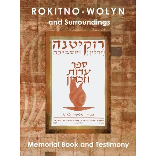 Rokitno-Wolyn and Surroundings - Memorial Book and Testimony Translation of Rokitno (Volin) ve-ha-seviva; Sefer Edut ve-Zikaron