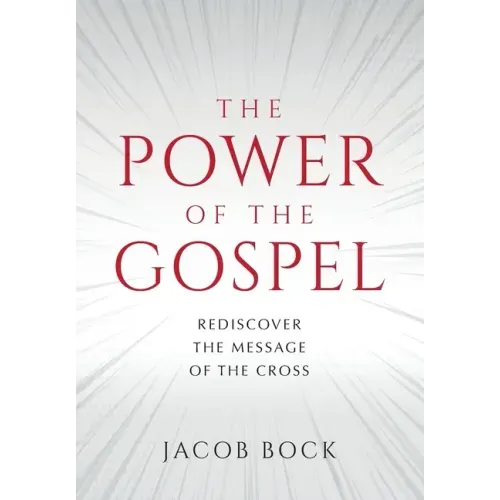 The Power of the Gospel: Rediscover the message of the cross