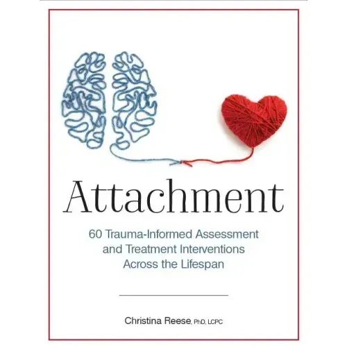 Attachment: 60 Trauma-Informed Assessment and Treatment Interventions Across the Lifespan