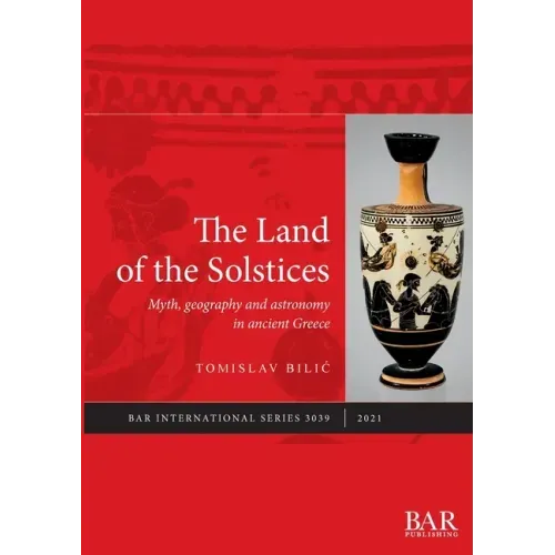 The Land of the Solstices: Myth, geography and astronomy in ancient Greece