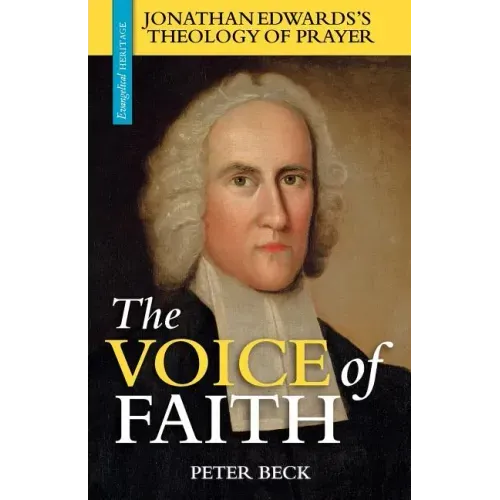 The Voice of Faith: Jonathan Edwards's Theology of Prayer