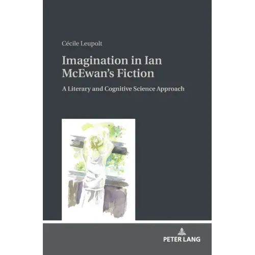 Imagination in Ian McEwan's Fiction: A Literary and Cognitive Science Approach