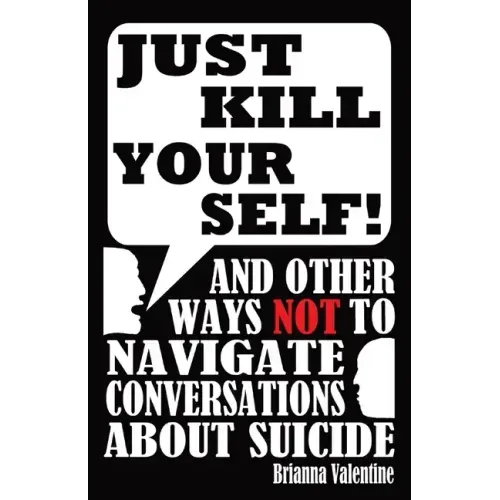 "Just Kill Yourself!": and Other Ways NOT to Navigate Conversations About Suicide