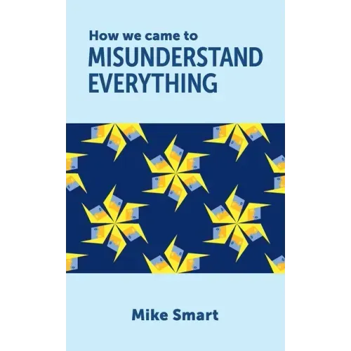 How we came to misunderstand everything