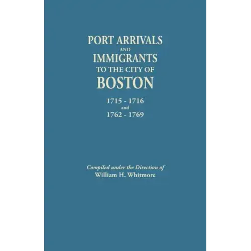 Port Arrivals and Immigrants to the City of Boston, 1715-1716 and 1762-1769