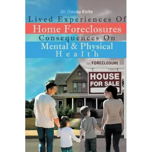 Lived Experiences Of Home Foreclosures Consequences On Mental And Physical Health