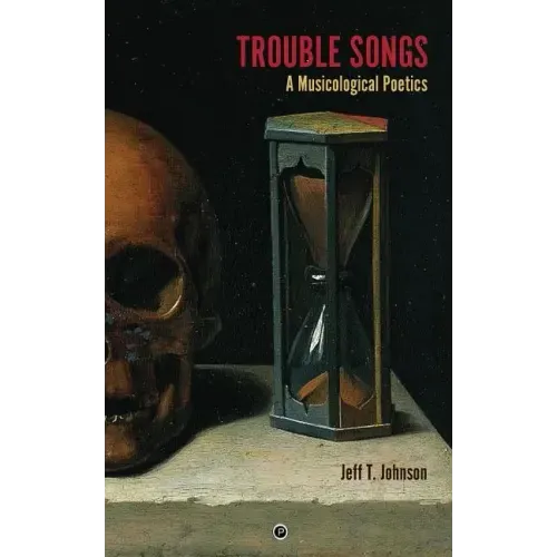 Trouble Songs: A Musicological Poetics